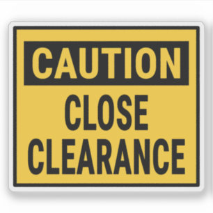 Caution Close Clearance