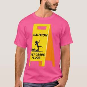 Caution Crabs Wet Floor Funny Ironic Dark Humor T-Shirt