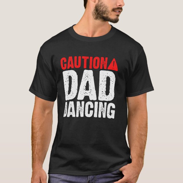 Caution Dad Dancing Dad T-Shirt (Front)