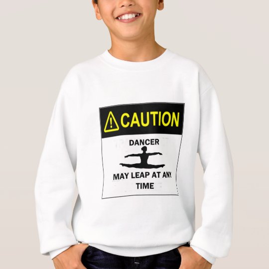 Caution Dancer Sweatshirt
