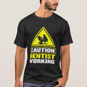 Caution Dentist Working Dental Hygienist Dentist T-Shirt