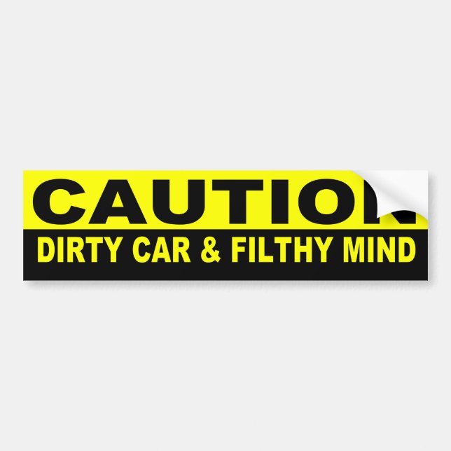 CAUTION, DIRTY CAR AND FILTHY MIND BUMPER STICKER (Front)