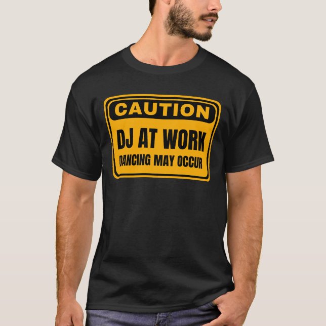 Caution DJ At Work Dancing May Occur T-Shirt (Front)