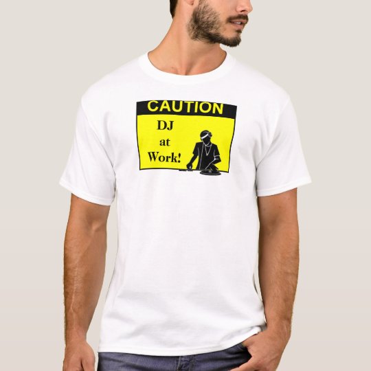 CAUTION DJ at Work! T-Shirt