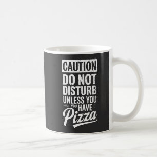 Caution Do Not Disturb Unless You Have Pizza Coffee Mug