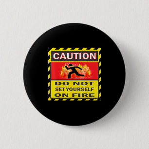 Caution Do Not Set Yourself On Fire 6 Cm Round Badge