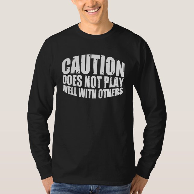 Caution Does Not Play Well With Others _ _--- T-Shirt (Front)