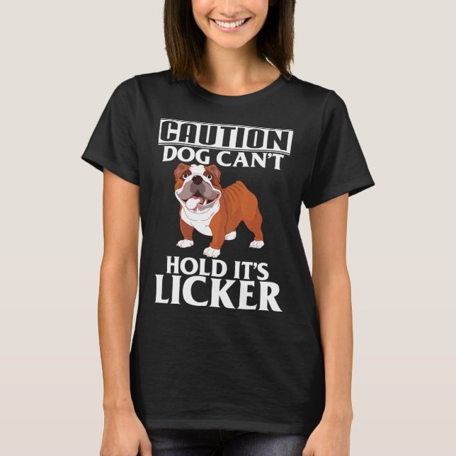 Caution Dog Cant Hold Its Licker  French Bulldog T-Shirt (Front)