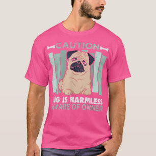 Caution dog is harmless Pug paws Dog Owner Pug T-Shirt