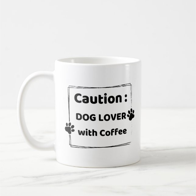 Caution : Dog Lover With Coffee Mug (Left)