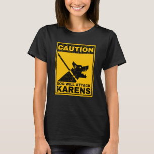 Caution Dog Will Attack Karens Warning Anti Karen T-Shirt