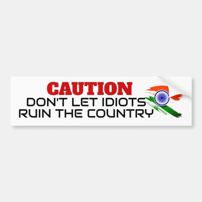 Caution Don't Let Idiots Ruin the Country Indian Bumper Sticker (Front)