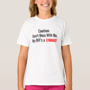 Caution: Don't Mess With Me. My BFF's a Gymnast T-Shirt