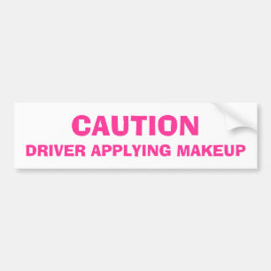 Caution, Driver Applying Makeup Bumper Sticker