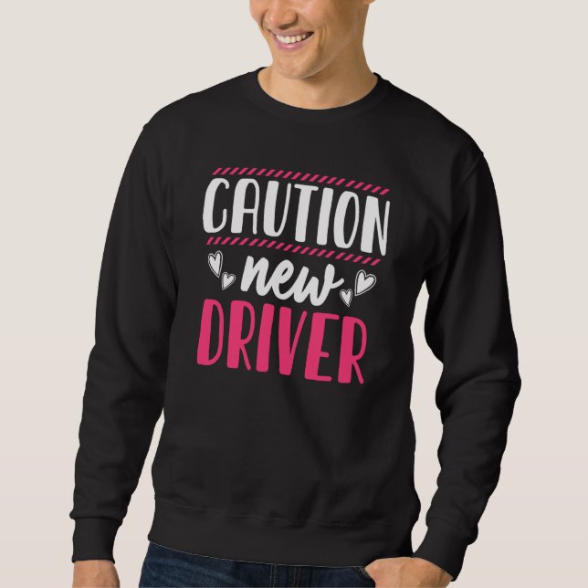 Caution Driver Driving School Driving License Sweatshirt (Front)