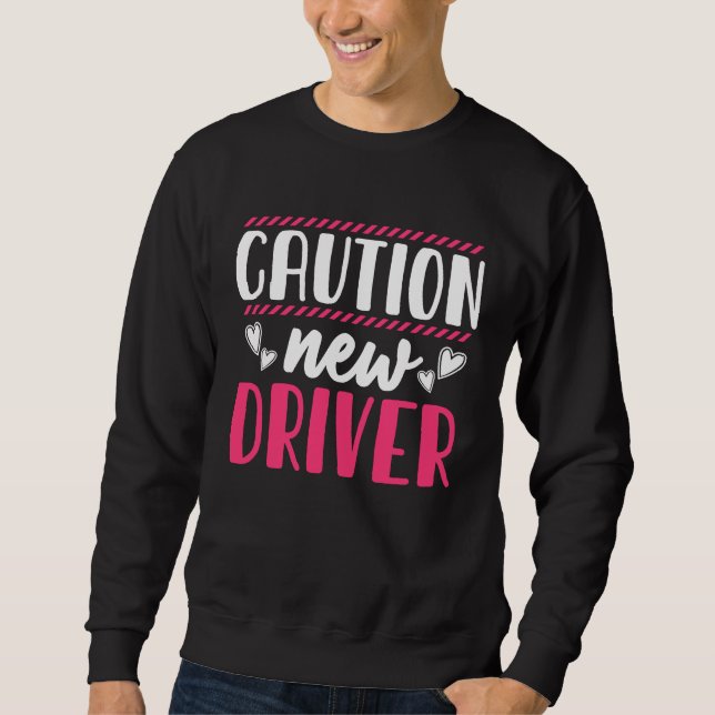 Caution Driver Driving School Driving License Sweatshirt (Front)