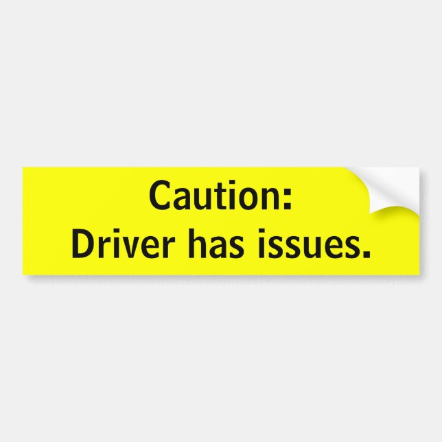Caution:Driver has issues. Bumper Sticker (Front)