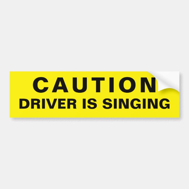 Caution Driver is Singing Bumper Sticker (Front)