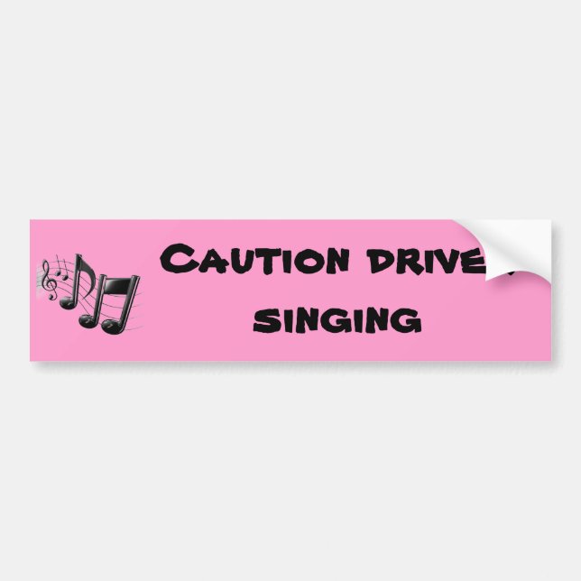 Caution driver singing bumper sticker (Front)