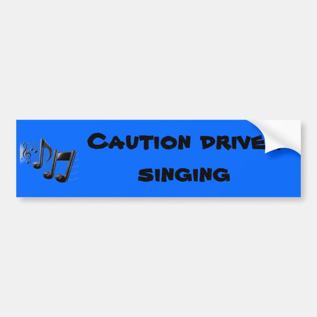 Caution driver singing bumper sticker (Front)