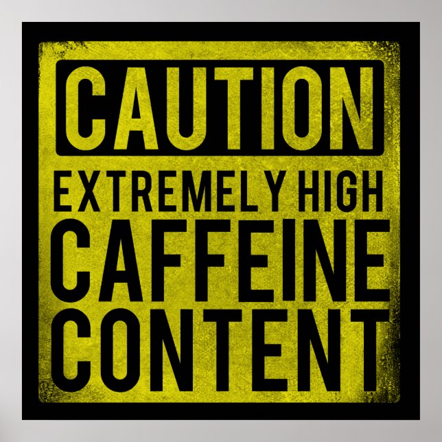 Caution Extremely High Caffeine Content Poster (Front)