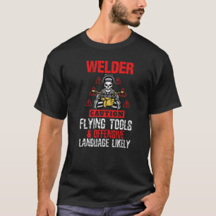 Caution Flying Tool Funny Welder Welding Mens Dad T-Shirt