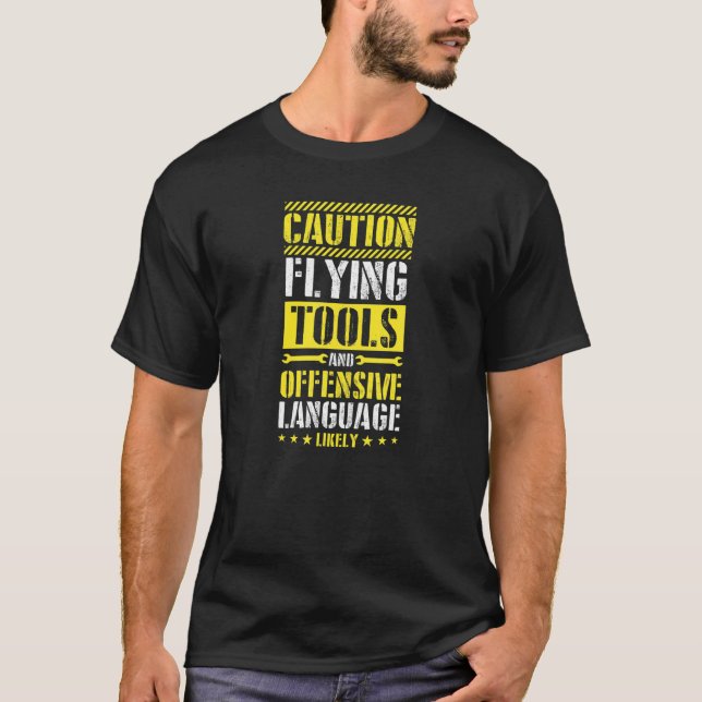 Caution Flying Tools And Offensive Language Likely T-Shirt (Front)
