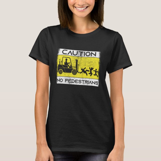 Caution Forklift Driver Truck Operator Forklift T-Shirt (Front)