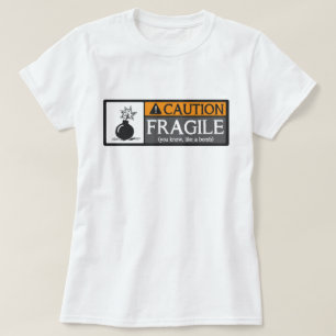 Caution Fragile Like A Bomb T-Shirt