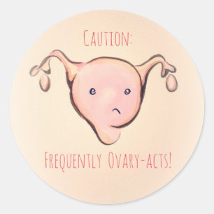 Caution: Frequently Ovary-Acts Classic Round Sticker
