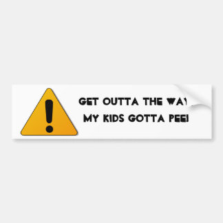 Caution, Get outta the way, my kids gotta pee! Bumper Sticker