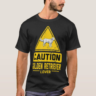 Caution Golden Retriever Lover T-Shirt