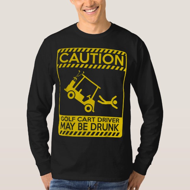 Caution golf cart driver may be drunk funny golf T-Shirt (Front)
