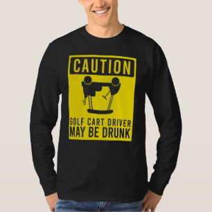 Caution Golf Cart Driver May Be Drunk Golfer Humo T-Shirt