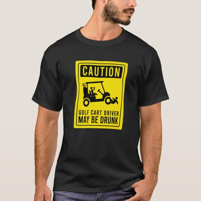 Caution Golf Cart Driver May Be Drunk Golfer Humou T-Shirt (Front)