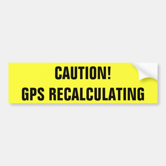 Caution! GPS Recalculating Bumper Sticker (Front)