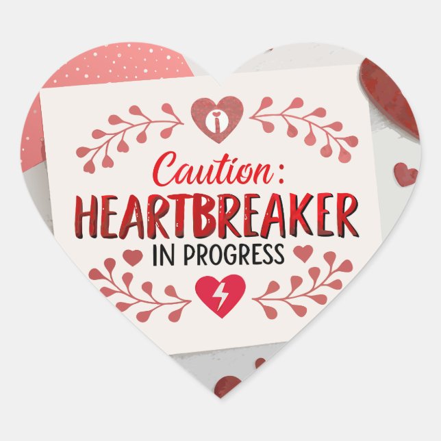 Caution: Heartbreaker in Progress Heart Sticker (Front)
