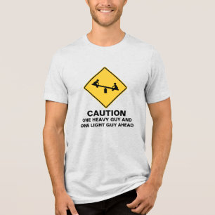 CAUTION: HEAVY GUY AHEAD Tri-Blend SHIRT