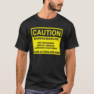 Caution Homeschooler Non conforming Critical Think T-Shirt