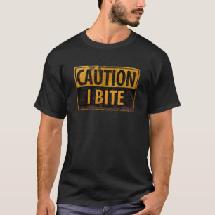 CAUTION - I BITE rusty metal danger warning sign T-Shirt