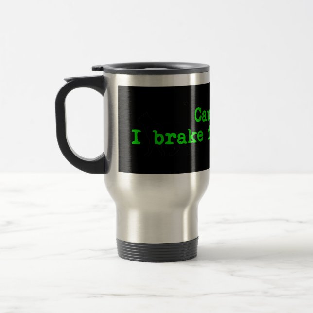 Caution I Brake For Agogwe Travel Mug (Left)