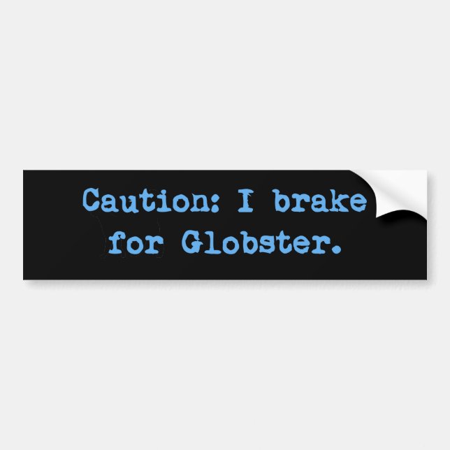 Caution I Brake For Globster Bumper Sticker (Front)