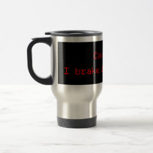 Caution I Brake For Morons Travel Mug