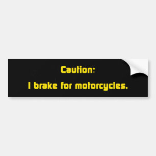 Caution I Brake For Motorcycles Bumper Sticker