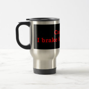 Caution I Brake For Mystics Travel Mug