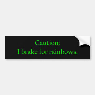 Caution I Brake For Rainbows Bumper Sticker