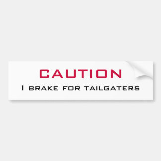 CAUTION   I Brake for Tailgaters Bumper Sticker