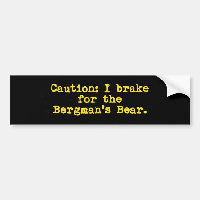 Caution I Brake For The Bergman's Bear Bumper Sticker (Front)