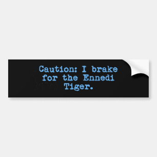Caution I Brake For The Ennedi Tiger Bumper Sticker