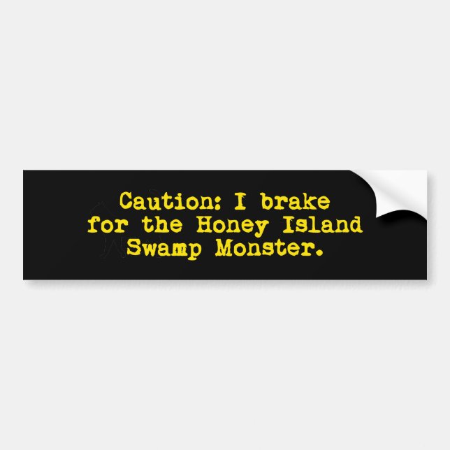 Caution I Brake For The Honey Island Swamp Monster Bumper Sticker (Front)